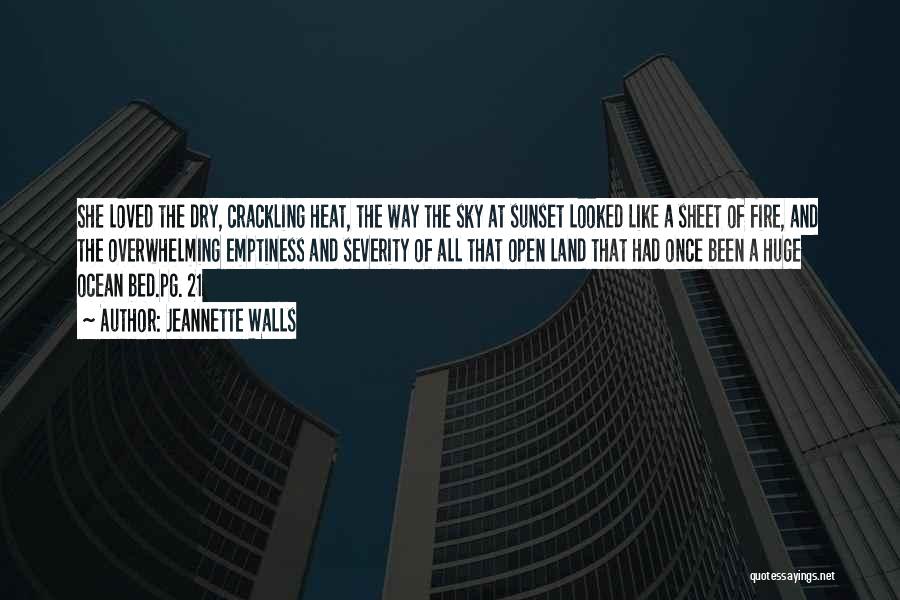 Jeannette Walls Quotes: She Loved The Dry, Crackling Heat, The Way The Sky At Sunset Looked Like A Sheet Of Fire, And The