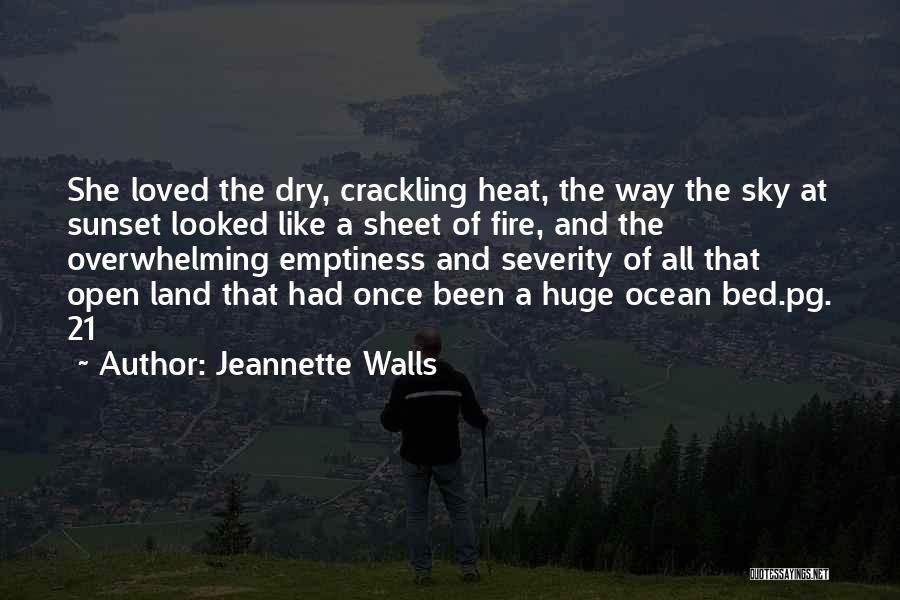 Jeannette Walls Quotes: She Loved The Dry, Crackling Heat, The Way The Sky At Sunset Looked Like A Sheet Of Fire, And The