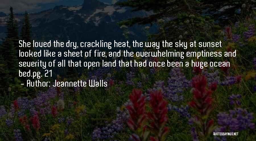 Jeannette Walls Quotes: She Loved The Dry, Crackling Heat, The Way The Sky At Sunset Looked Like A Sheet Of Fire, And The