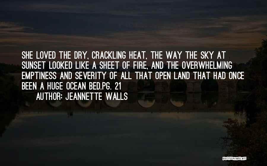 Jeannette Walls Quotes: She Loved The Dry, Crackling Heat, The Way The Sky At Sunset Looked Like A Sheet Of Fire, And The