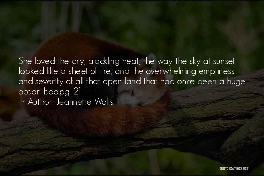 Jeannette Walls Quotes: She Loved The Dry, Crackling Heat, The Way The Sky At Sunset Looked Like A Sheet Of Fire, And The