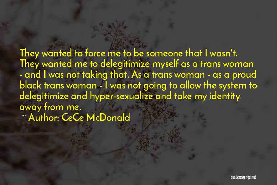 CeCe McDonald Quotes: They Wanted To Force Me To Be Someone That I Wasn't. They Wanted Me To Delegitimize Myself As A Trans