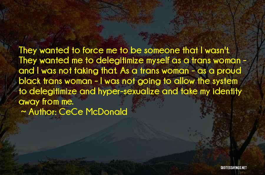 CeCe McDonald Quotes: They Wanted To Force Me To Be Someone That I Wasn't. They Wanted Me To Delegitimize Myself As A Trans