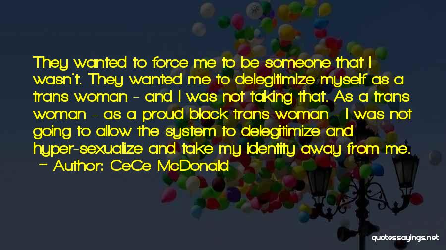 CeCe McDonald Quotes: They Wanted To Force Me To Be Someone That I Wasn't. They Wanted Me To Delegitimize Myself As A Trans