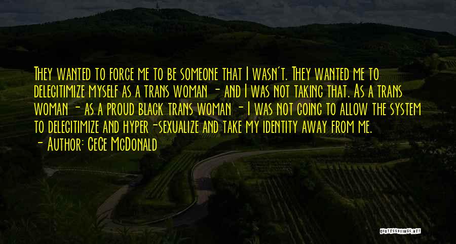 CeCe McDonald Quotes: They Wanted To Force Me To Be Someone That I Wasn't. They Wanted Me To Delegitimize Myself As A Trans