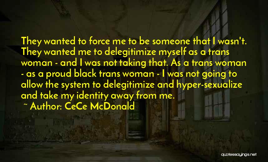 CeCe McDonald Quotes: They Wanted To Force Me To Be Someone That I Wasn't. They Wanted Me To Delegitimize Myself As A Trans