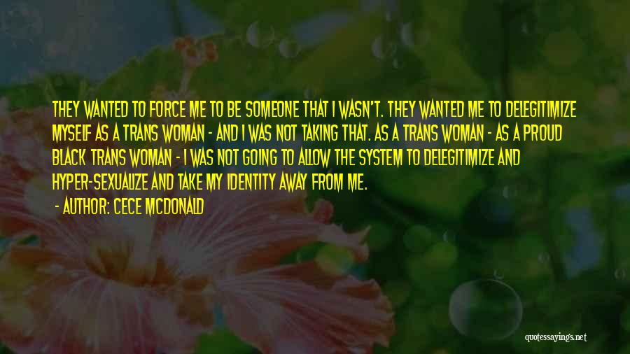 CeCe McDonald Quotes: They Wanted To Force Me To Be Someone That I Wasn't. They Wanted Me To Delegitimize Myself As A Trans