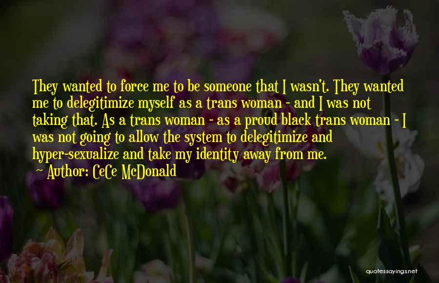 CeCe McDonald Quotes: They Wanted To Force Me To Be Someone That I Wasn't. They Wanted Me To Delegitimize Myself As A Trans