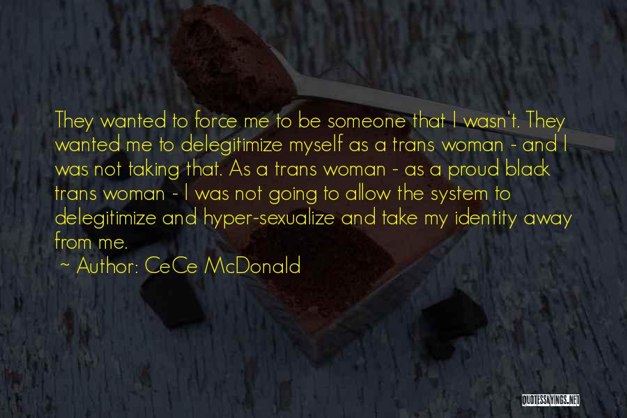 CeCe McDonald Quotes: They Wanted To Force Me To Be Someone That I Wasn't. They Wanted Me To Delegitimize Myself As A Trans