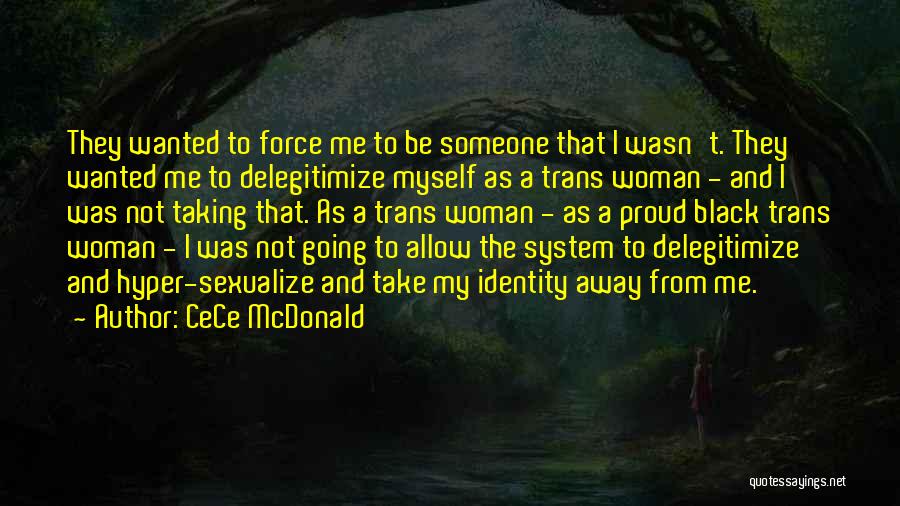 CeCe McDonald Quotes: They Wanted To Force Me To Be Someone That I Wasn't. They Wanted Me To Delegitimize Myself As A Trans