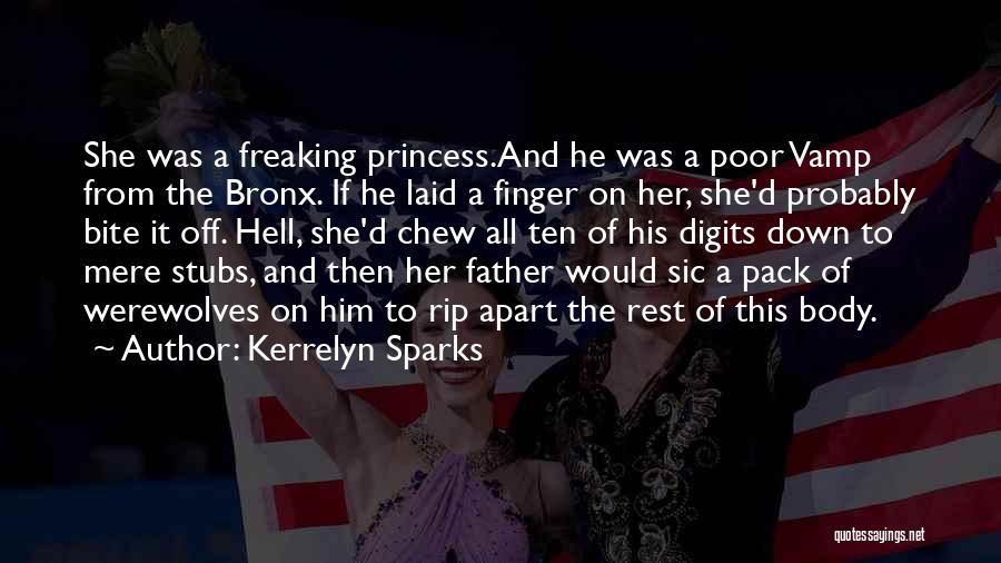 Kerrelyn Sparks Quotes: She Was A Freaking Princess.and He Was A Poor Vamp From The Bronx. If He Laid A Finger On Her,