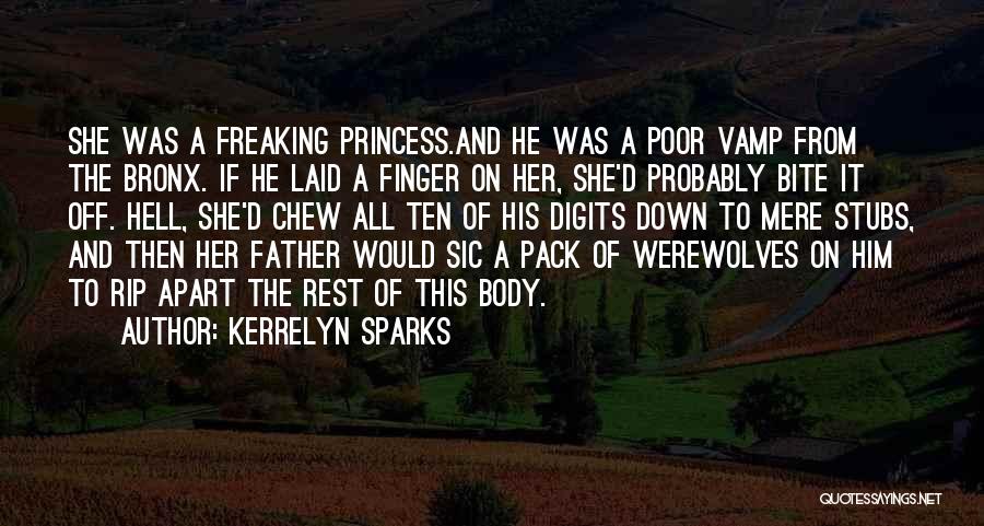 Kerrelyn Sparks Quotes: She Was A Freaking Princess.and He Was A Poor Vamp From The Bronx. If He Laid A Finger On Her,