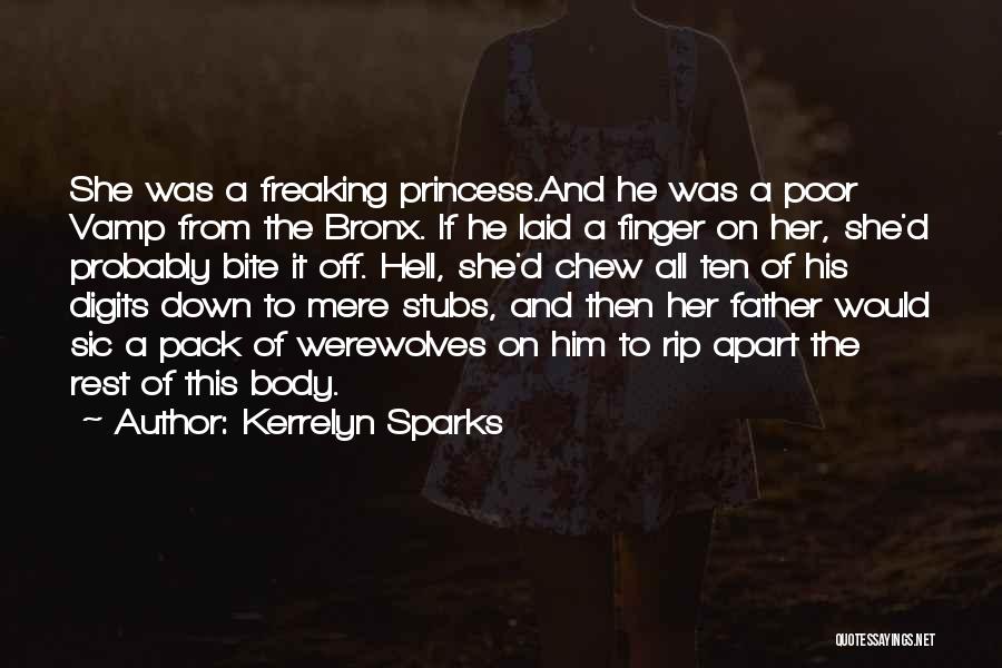 Kerrelyn Sparks Quotes: She Was A Freaking Princess.and He Was A Poor Vamp From The Bronx. If He Laid A Finger On Her,