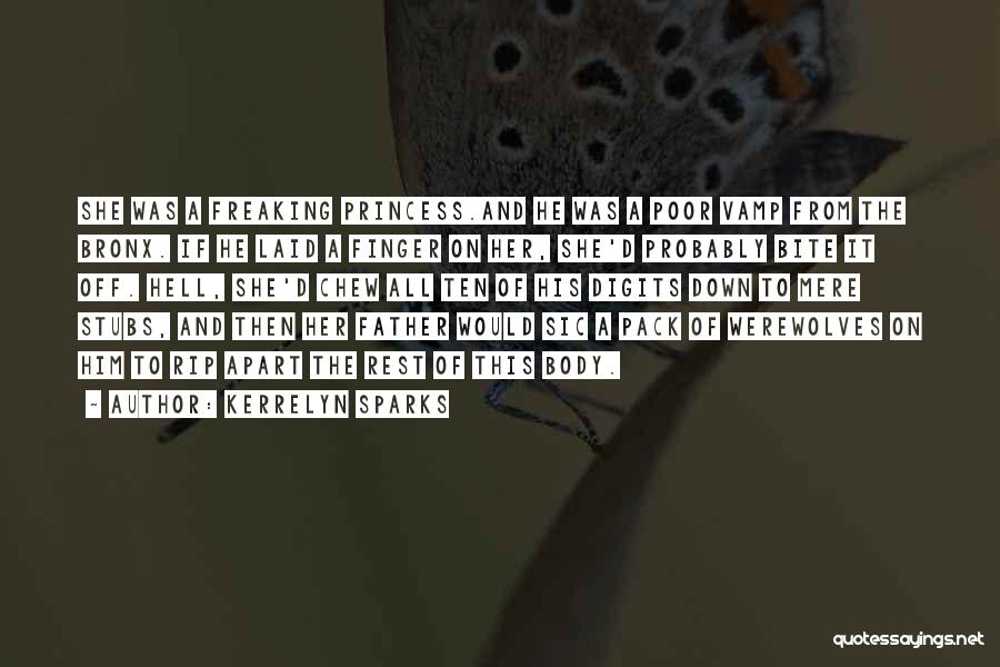 Kerrelyn Sparks Quotes: She Was A Freaking Princess.and He Was A Poor Vamp From The Bronx. If He Laid A Finger On Her,