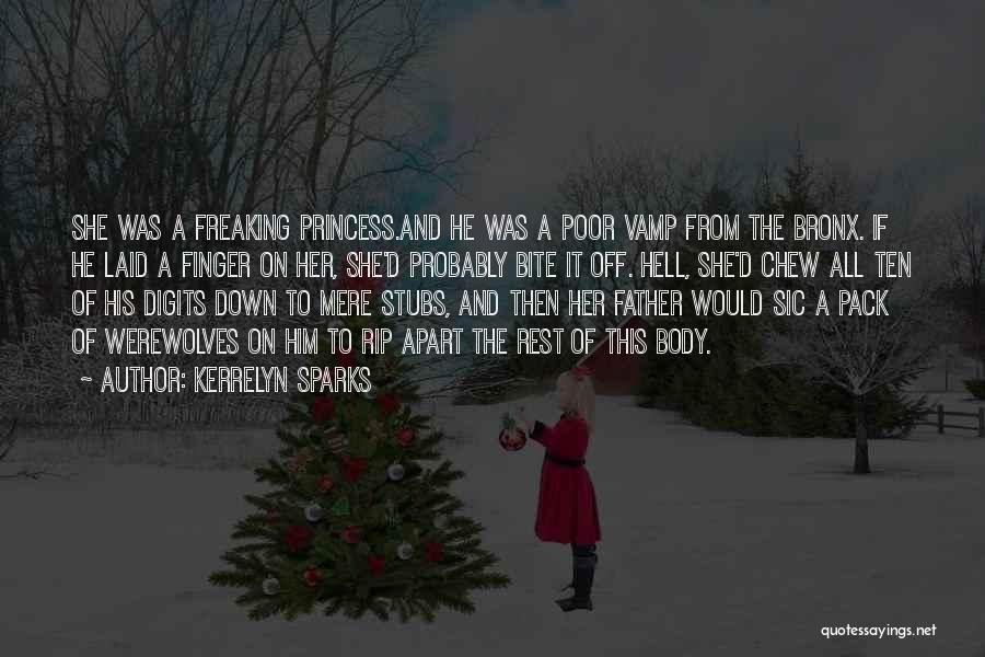 Kerrelyn Sparks Quotes: She Was A Freaking Princess.and He Was A Poor Vamp From The Bronx. If He Laid A Finger On Her,
