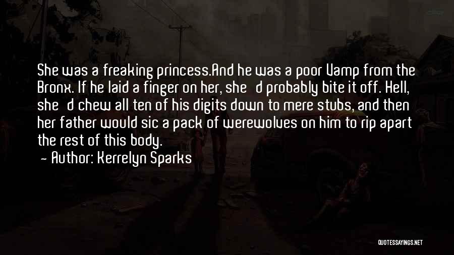 Kerrelyn Sparks Quotes: She Was A Freaking Princess.and He Was A Poor Vamp From The Bronx. If He Laid A Finger On Her,