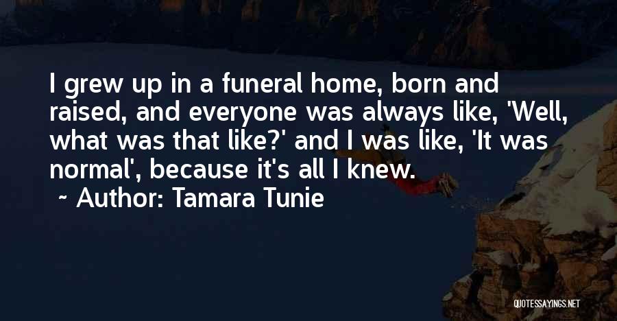 Tamara Tunie Quotes: I Grew Up In A Funeral Home, Born And Raised, And Everyone Was Always Like, 'well, What Was That Like?'