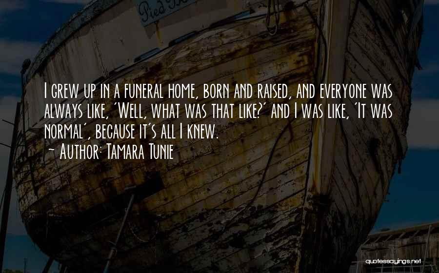 Tamara Tunie Quotes: I Grew Up In A Funeral Home, Born And Raised, And Everyone Was Always Like, 'well, What Was That Like?'