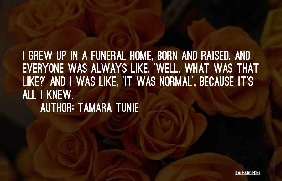 Tamara Tunie Quotes: I Grew Up In A Funeral Home, Born And Raised, And Everyone Was Always Like, 'well, What Was That Like?'