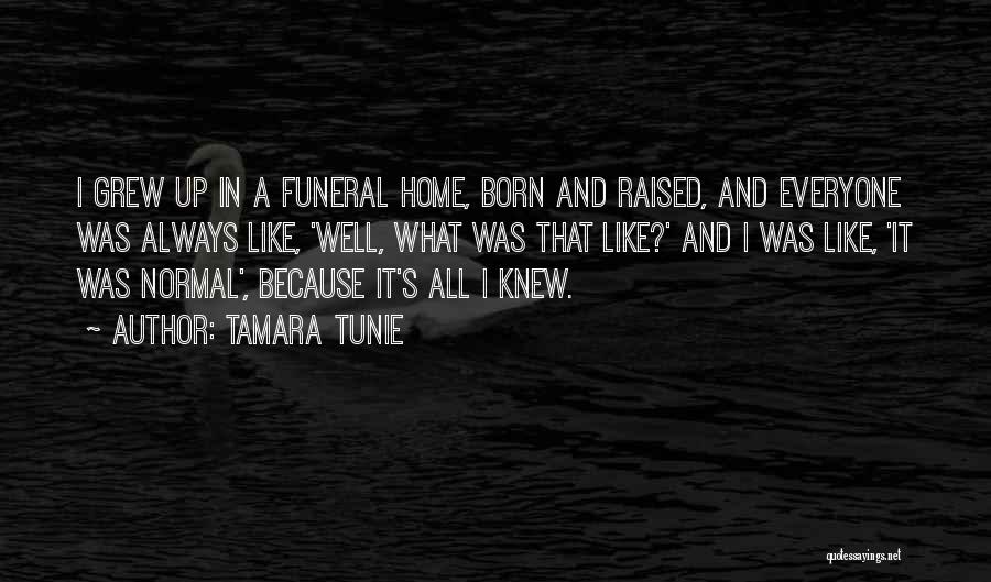Tamara Tunie Quotes: I Grew Up In A Funeral Home, Born And Raised, And Everyone Was Always Like, 'well, What Was That Like?'