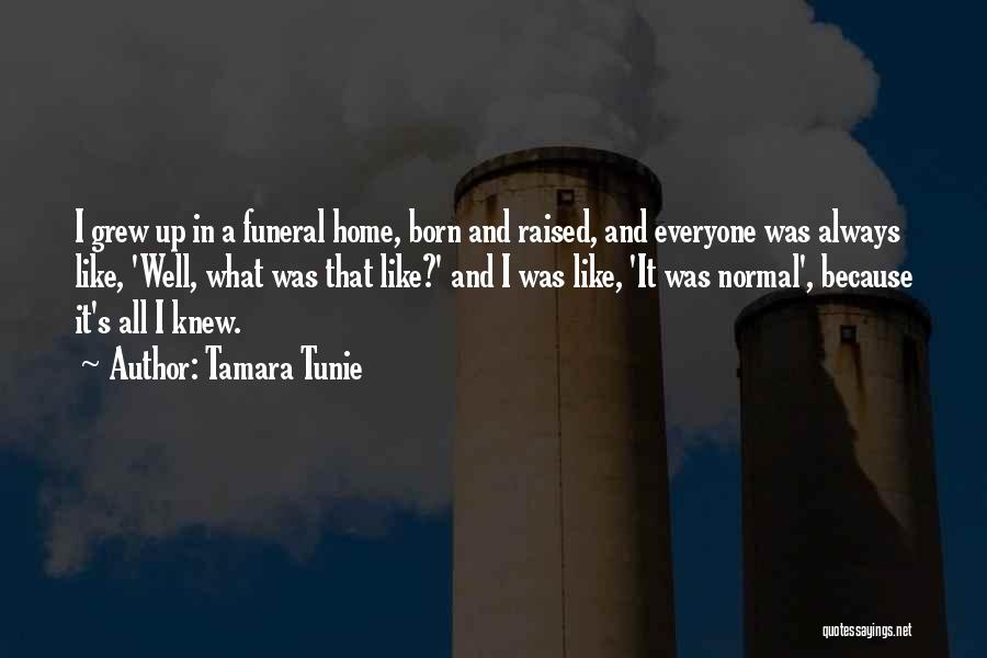 Tamara Tunie Quotes: I Grew Up In A Funeral Home, Born And Raised, And Everyone Was Always Like, 'well, What Was That Like?'