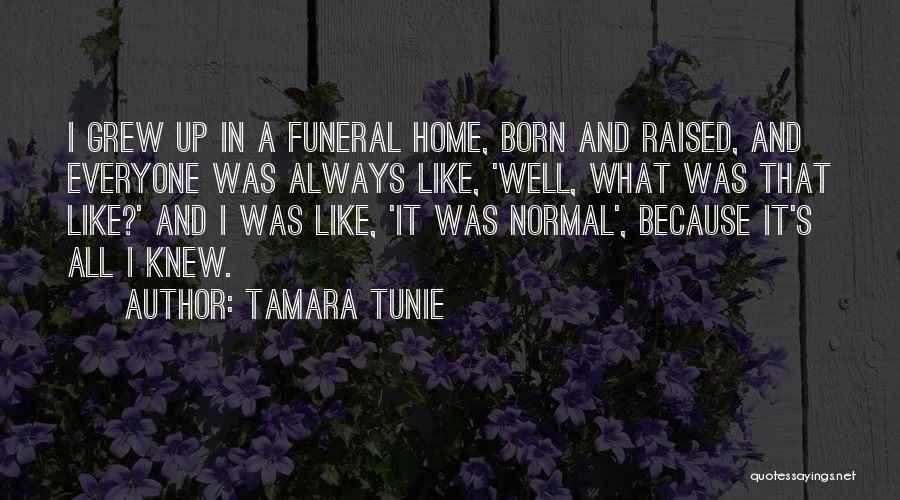 Tamara Tunie Quotes: I Grew Up In A Funeral Home, Born And Raised, And Everyone Was Always Like, 'well, What Was That Like?'