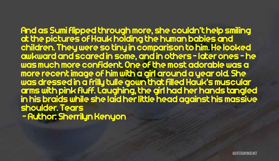 Sherrilyn Kenyon Quotes: And As Sumi Flipped Through More, She Couldn't Help Smiling At The Pictures Of Hauk Holding The Human Babies And