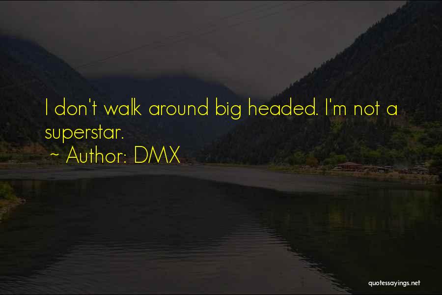 DMX Quotes: I Don't Walk Around Big Headed. I'm Not A Superstar.