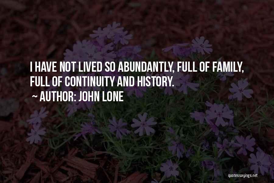 John Lone Quotes: I Have Not Lived So Abundantly, Full Of Family, Full Of Continuity And History.