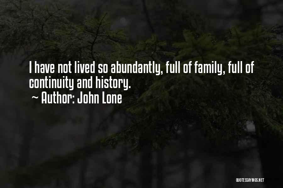 John Lone Quotes: I Have Not Lived So Abundantly, Full Of Family, Full Of Continuity And History.