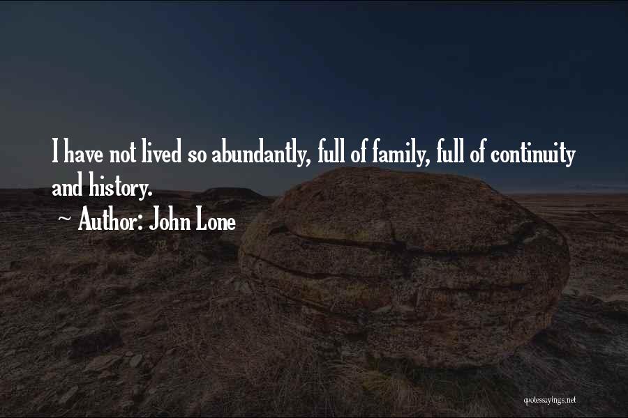 John Lone Quotes: I Have Not Lived So Abundantly, Full Of Family, Full Of Continuity And History.