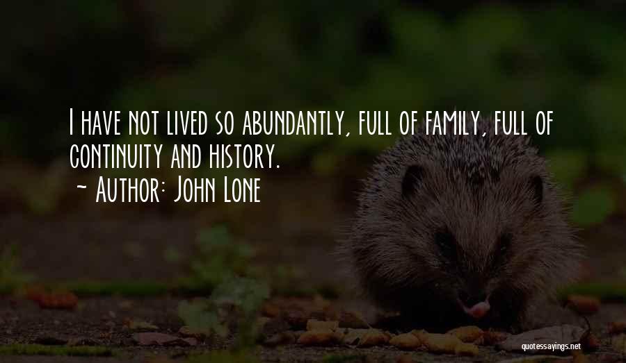 John Lone Quotes: I Have Not Lived So Abundantly, Full Of Family, Full Of Continuity And History.