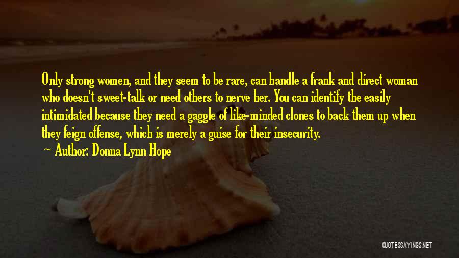 Donna Lynn Hope Quotes: Only Strong Women, And They Seem To Be Rare, Can Handle A Frank And Direct Woman Who Doesn't Sweet-talk Or