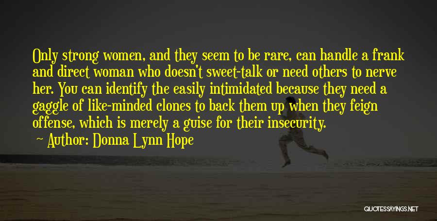 Donna Lynn Hope Quotes: Only Strong Women, And They Seem To Be Rare, Can Handle A Frank And Direct Woman Who Doesn't Sweet-talk Or
