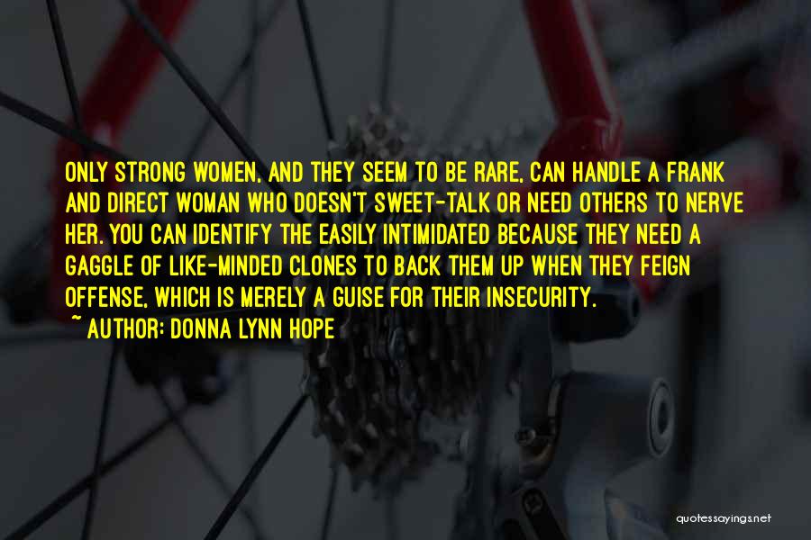 Donna Lynn Hope Quotes: Only Strong Women, And They Seem To Be Rare, Can Handle A Frank And Direct Woman Who Doesn't Sweet-talk Or