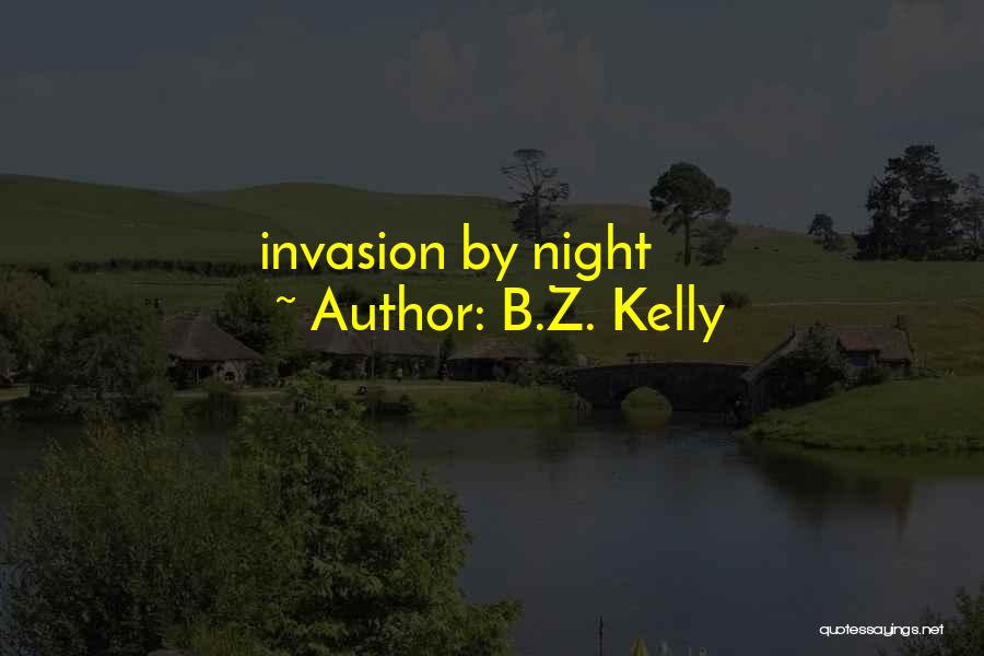 B.Z. Kelly Quotes: Invasion By Night