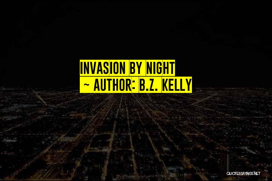 B.Z. Kelly Quotes: Invasion By Night