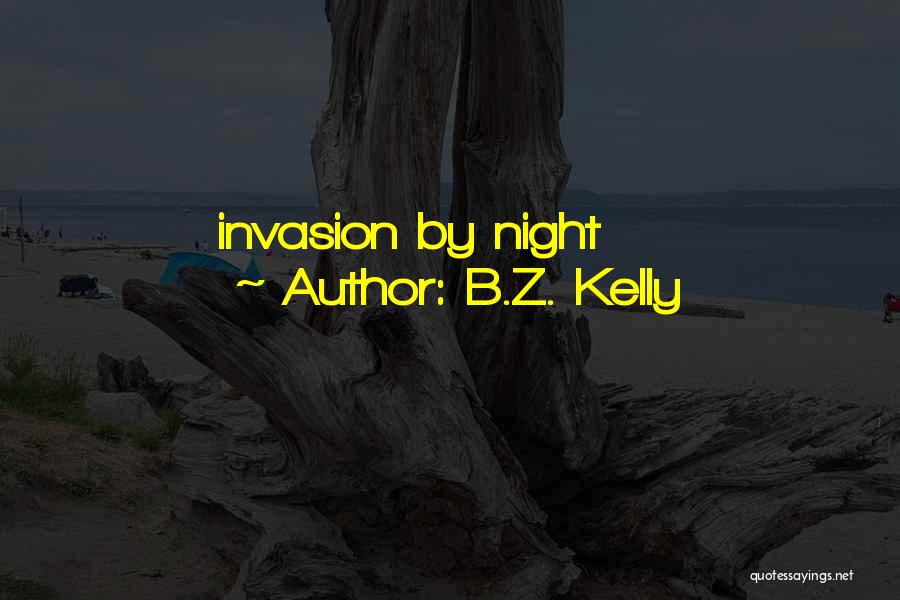 B.Z. Kelly Quotes: Invasion By Night