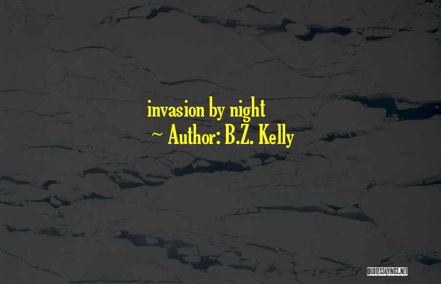 B.Z. Kelly Quotes: Invasion By Night