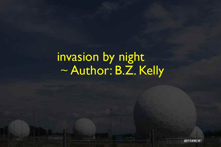 B.Z. Kelly Quotes: Invasion By Night