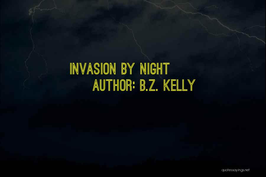 B.Z. Kelly Quotes: Invasion By Night