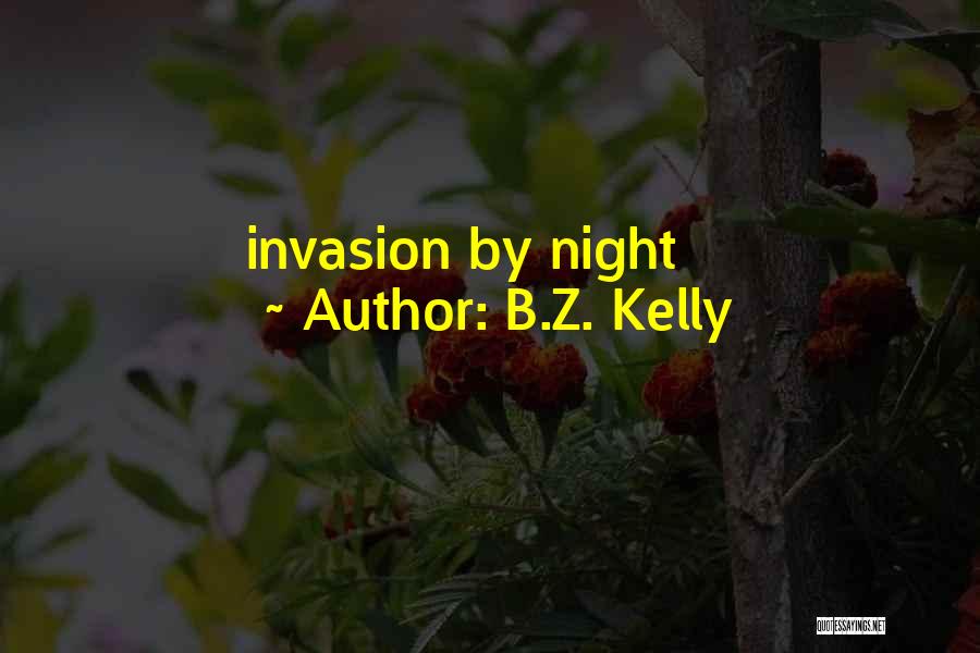 B.Z. Kelly Quotes: Invasion By Night