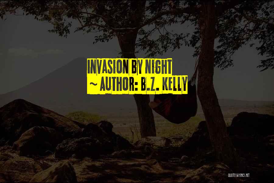 B.Z. Kelly Quotes: Invasion By Night