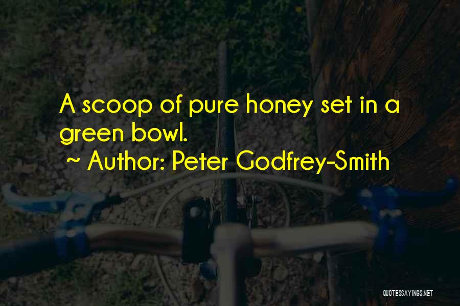Peter Godfrey-Smith Quotes: A Scoop Of Pure Honey Set In A Green Bowl.