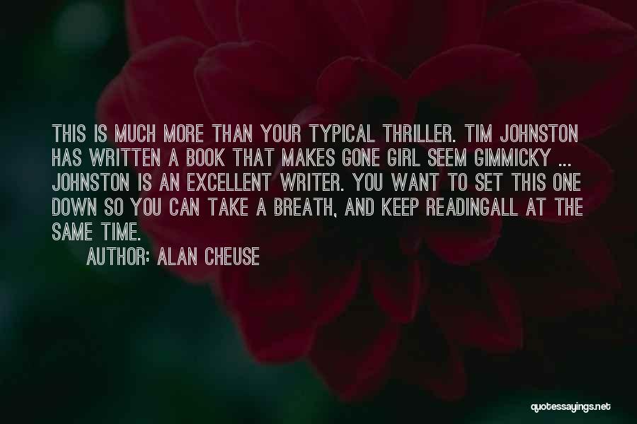 Alan Cheuse Quotes: This Is Much More Than Your Typical Thriller. Tim Johnston Has Written A Book That Makes Gone Girl Seem Gimmicky