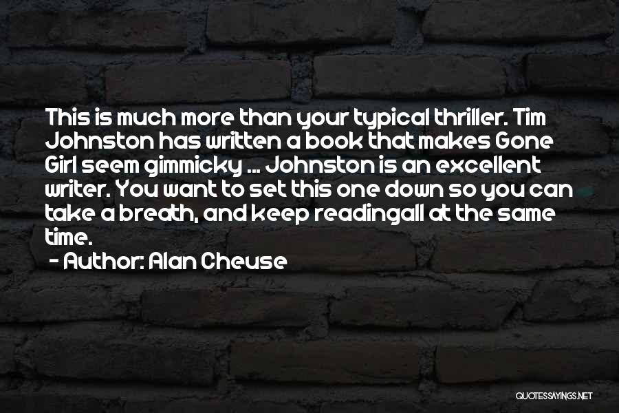 Alan Cheuse Quotes: This Is Much More Than Your Typical Thriller. Tim Johnston Has Written A Book That Makes Gone Girl Seem Gimmicky