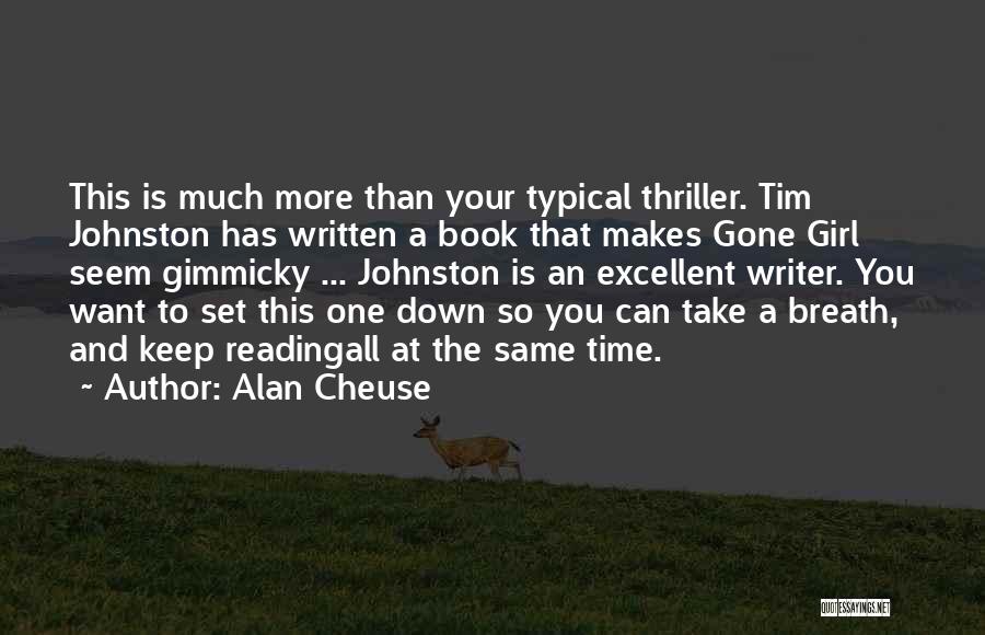 Alan Cheuse Quotes: This Is Much More Than Your Typical Thriller. Tim Johnston Has Written A Book That Makes Gone Girl Seem Gimmicky