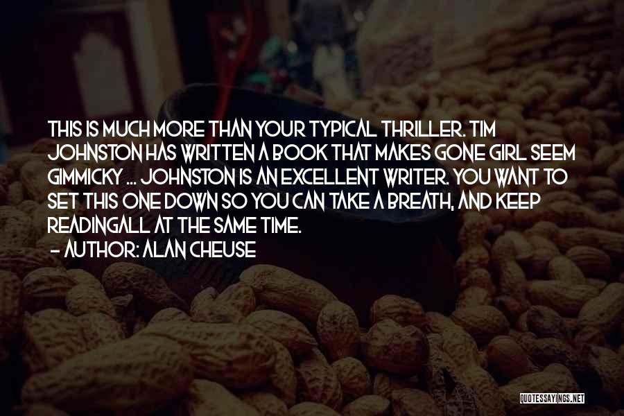 Alan Cheuse Quotes: This Is Much More Than Your Typical Thriller. Tim Johnston Has Written A Book That Makes Gone Girl Seem Gimmicky