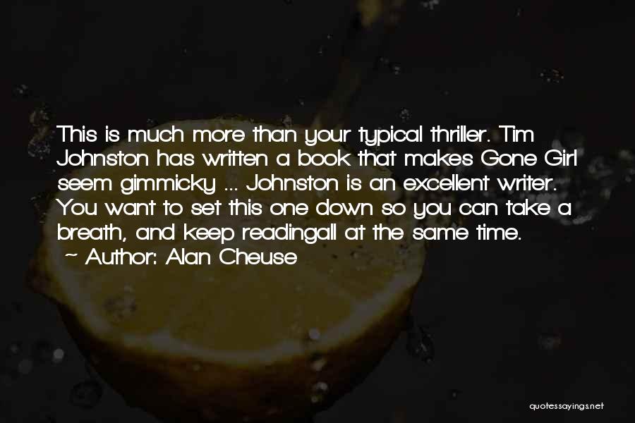 Alan Cheuse Quotes: This Is Much More Than Your Typical Thriller. Tim Johnston Has Written A Book That Makes Gone Girl Seem Gimmicky