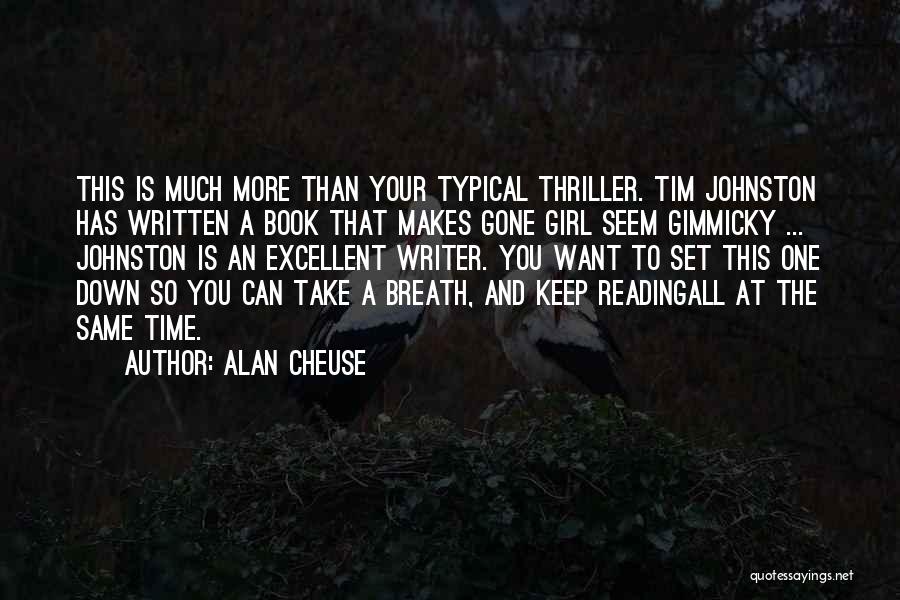 Alan Cheuse Quotes: This Is Much More Than Your Typical Thriller. Tim Johnston Has Written A Book That Makes Gone Girl Seem Gimmicky